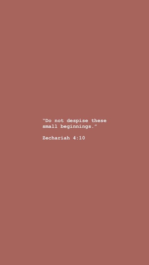 Do not despise these small beginnings. - Zechariah 4:10 Citation Bible, Ayat Alkitab, Scripture Quotes, Verse Quotes, Bible Inspiration, Bible Verses Quotes, Jesus Quotes, Bible Scriptures, Trust God