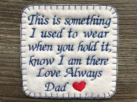 Personalised Memory Embroidery Patch.  A lovely patch to add to a loved ones clothing, keepsake pillow, cushion or memory bear or quilt etc. The words " This is something I used to wear when you hold it, know I am there Love Always Dad 🧡 are embroidered onto white fabric, you choose the colour of thread from the choice in the Variations of thread colour section.   The name can be changed at the bottom, it does not have to say Dad. Please use the personalisation section if needed to change from Memory Pillow From Shirt, Necktie Quilt, Clothing Keepsake, Patch Pillow, Memory Projects, Memory Pillow, Keepsake Crafts, Keepsake Bear, Memory Crafts