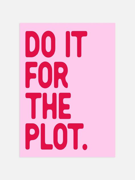 Do It For The Plot Poster - Red And Pink – Luxe Poster Co Do It For The Plot Poster, Do It For The Plot Wall Art, Do It For The Plot Wallpaper, Pink Poster Ideas, Posters For Room Pink, Red And Pink Poster, Fun Poster Design, Abc Dates, Baddie Core