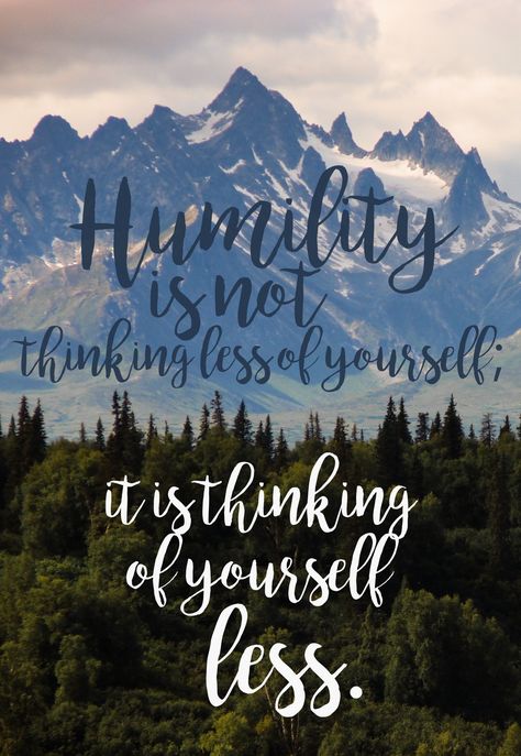 Humility is not thinking less of yourself; it is thinking of yourself less. Thinking Of You, Natural Landmarks, Quotes, Travel, Art, Nature