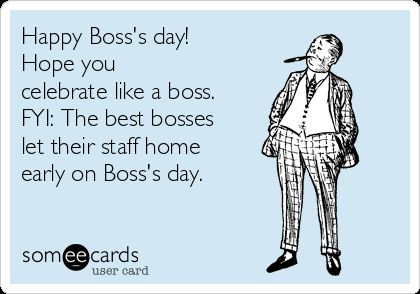 Happy Boss's day! Hope you celebrate like a boss. FYI: The best bosses let their staff home early on Boss's day. Bosses Day Quotes Humor, Boss Day Quotes Humor, Happy Boss Day, Happy Boss Day Quotes Funny, Happy Bosses Day Images, Boss Day Memes, Happy Boss's Day Quotes, Boss Day Quotes, Boss Day Messages