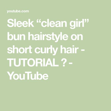 Sleek “clean girl” bun hairstyle on short curly hair - TUTORIAL 🤎 - YouTube Clean Girl Bun, Curly Hair Tutorial, Bun Hairstyle, Short Curly Hair, Clean Girl, Bun Hairstyles, Short Curly, Hair Tutorial, Curly Hair