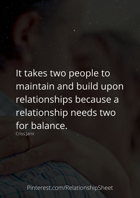 It takes two people to maintain and build upon relationships because a relationship needs two for balance. Relationships Take Two People, Relationship Needs, Healthy Quotes, Relationship Stuff, Give And Take, Never Married, Healthy Advice, It Takes Two, Badass Quotes