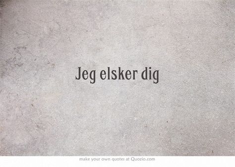 This makes me happy ♥✴ I love u in Danish thanks to my danish friends I knew that:-) Norway Quotes, Hygge Moments, Aching Heart, Danish Language, Cousin Tattoos, Norway Language, Danish Christmas, Hygge Life, Language Quotes