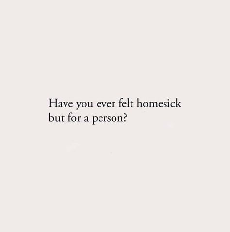 Homesick For A Person Quotes, Homesick For A Person, Person Quotes, Home Quotes And Sayings, Sixth Grade, Quote Aesthetic, Relatable Quotes, Have You Ever, Book Series