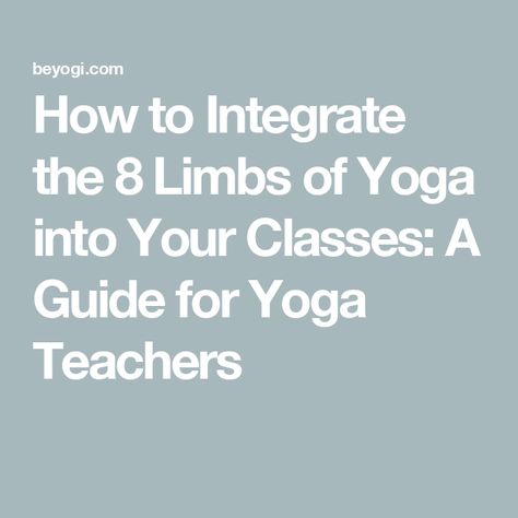 How to Integrate the 8 Limbs of Yoga into Your Classes: A Guide for Yoga Teachers Becoming A Yoga Teacher, Yoga Cues Teachers, Yoga Class Themes, Yoga Class Plan, Limbs Of Yoga, 8 Limbs Of Yoga, Guided Relaxation, Yoga Sutras, Energetic Body