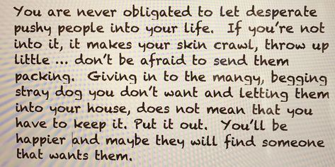 desperate pushy people Pushy People Quotes, Dont Be Afraid, People Quotes, Let It Be, Make It Yourself, Quotes