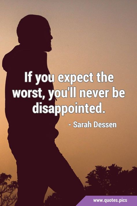 If you expect the worst, you'll never be disappointed. #Expectation #Disappointment Disappointed Quotes, Expectation Quotes, Disappointment Quotes, George Carlin, Quotes Pics, Random Quotes, Kindness Quotes, The Worst, Words Quotes