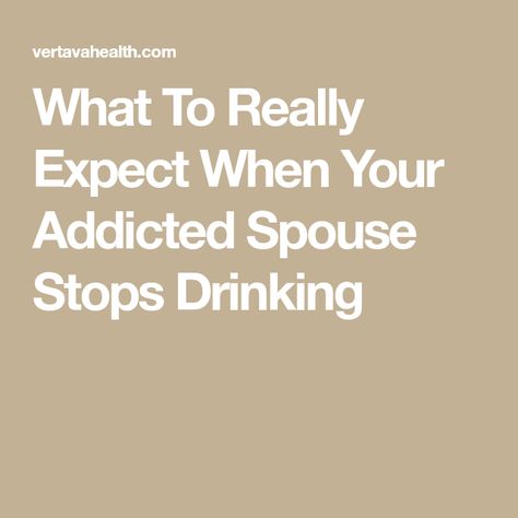 What To Really Expect When Your Addicted Spouse Stops Drinking How To Support An Alcoholic Spouse, How To Support A Recovering Alcoholic, Alcoholic Spouse, Feeling Disappointed, Recovering Alcoholic, Emotional Detachment, Recovering Addict, Chemical Imbalance, Feeling Left Out