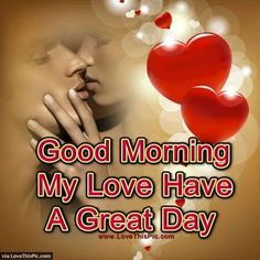 Good Morning My Love Have A Great Day Good Morning Love You, Morning My Love, Romantic Good Morning Quotes, Morning Handsome, Good Morning Kisses, Good Morning Handsome, Good Morning Quotes For Him, Good Morning Love Messages, Morning Quotes For Him