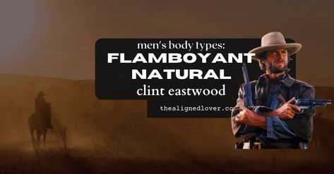 Kibbe for Men: FLAMBOYANT NATURAL Clint Eastwood | The Aligned Lover Flamboyant Natural Men, Bruno Mars Style, Mens Body Types, Flamboyant Gamine, Flamboyant Natural, Soft Gamine, Jon Hamm, Dramatic Classic, Rami Malek