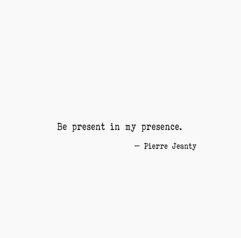 Be present in my presence. Presence Over Presents Quotes, Being Present Quotes, Presence Quotes, Frame Quotes, Be Present Quotes, Touching Words, Romance Quotes, Being Present, Framed Quotes