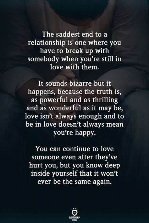 The saddest end to a relationship is one where you have to break up with somebody when you're still in love with them. It sounds bizarre but it happens, because the truth is, as powerful and as… Marriage Without Trust Quotes, Sucessfull Man Quotes, Our Marriage Is Over Quotes, How Do I Unlove You Quotes, You Can Have My Leftovers Quotes, Not Feeling Loved Quotes Marriage, Seperation Marriage Quotes Feelings, Marriage Breakup Quotes, Breakup Healing Quotes