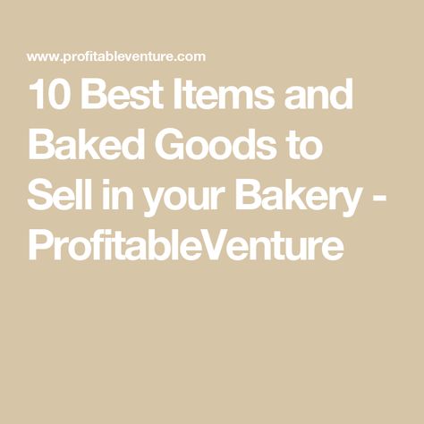 10 Best Items and Baked Goods to Sell in your Bakery - ProfitableVenture Popular Bakery Items, Bakery Items That Sell, Baked Goods To Sell, Start A Bakery, Best Baked Goods, Bakery Chocolate Chip Cookies, Home Bakery Business, Bakery Items, Specialty Cake