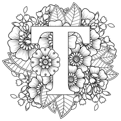 Letter T with Mehndi flower. decorative ornament in ethnic oriental Letter T Mandala, T Drawing Letter, Letter T With Flowers, Letter T Coloring Page, Fancy Lettering Fonts, Super Coloring Pages, Mehndi Flower, Doodle Art Letters, Coloring Letters