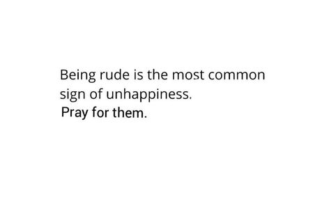 Praying For People Quotes, Pray For Mean People Quotes, Unhappiness Quotes Life, Pray For Them, Rude People, Religion Quotes, Sweet Grace, Prayer And Fasting, Please Pray