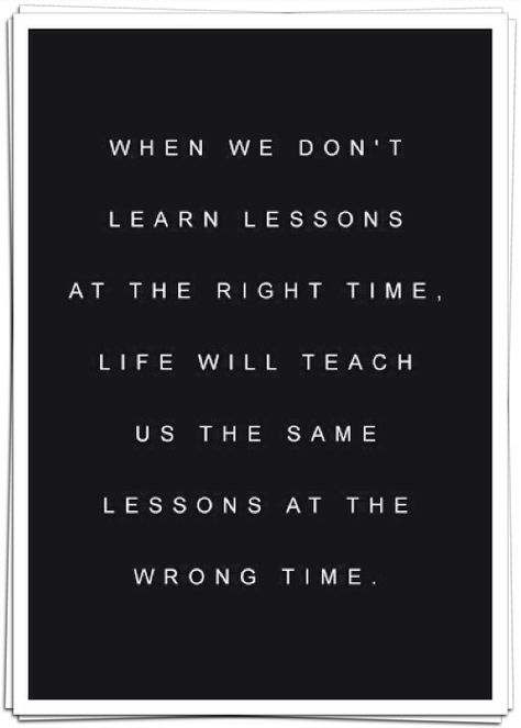 Quotes - learn your lessons when life teaches you cause if you don't someone will come along and teach you a lesson Learn Your Lesson Quotes, Learning Life Lessons Quotes, Today's Lesson Quotes, Life Teaches You Lessons Quotes, Life Teaching Quotes, Powerful Quotes About Life, Lessons Learned In Life Quotes, Worksheets Kindergarten, Inspirational Quotes About Strength