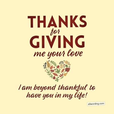 I'm Thankful For You, I’m Thankful For You, I Am Thankful For You, Happy Thanksgiving My Love, Romantic Thanksgiving, Treat Quotes, Give Me Your Love, Thanksgiving Messages, Thanksgiving Wishes