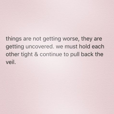 things are not getting worse, they are getting uncovered. we must hold each other tight & continue to pull back the veil. #blacklivesmatter How To Become Smarter, Wise Women, The Veil, Relationships Love, Black Lives Matter, Cool Words, Life Lessons, Veil, Me Quotes