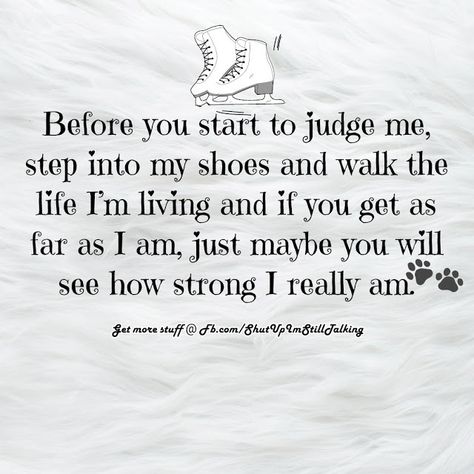 I wish people could walk in my shoes Walk In My Shoes Quotes, In My Shoes Quotes, Famous Quotes Inspirational, Tweety Bird Quotes, Walking Quotes, Sagittarius Quotes, Bird Quotes, Shoes Quotes, Walk In My Shoes