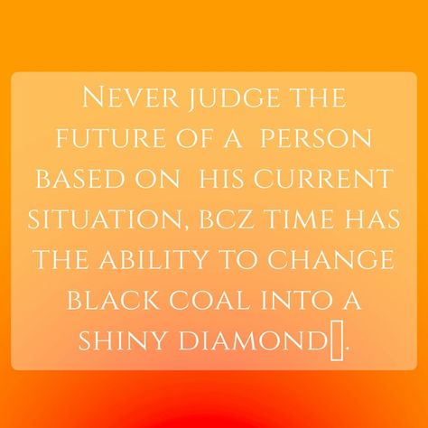 Never judge the future of a person based on his current situation, bcz time has the ability to change black coal into a shiny diamond💎. (Image background by mymind on Unsplash) Swim Quotes, Never Judge, Diamond Image, Swimming Quotes, Image Background, Quotes Deep Meaningful, Meaningful Words, Quotes Deep, Life Lessons