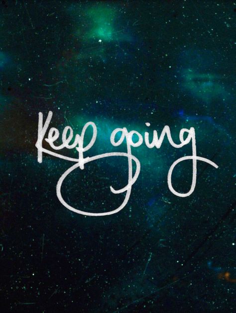 Keep going How's It Going, Keep Looking Up, Just Keep Going, Strong Relationship, Happy Thoughts, Non Stop, Keep On, Keep Going, Personal Growth