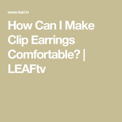 How Can I Make Clip Earrings Comfortable? | LEAFtv Eccentric Earrings, Facial Features, Pain Free, Clip Earrings, Pierced Ears, Helpful Tips, How Can, Clip On, Helpful Hints