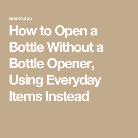 How to Open a Bottle Without a Bottle Opener, Using Everyday Items Instead How To Open A Bottle Without Opener, Open Bottle Without Opener, Entertaining Dinner, Wedding Party Planning, Holiday Planning, Breakfast Brunch Recipes, Save The Day, Holiday Entertaining, Everyday Items