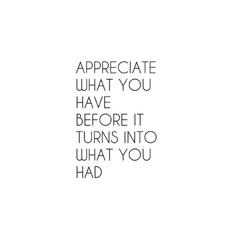 Appreciate what you have before it turns into what you had Appreciate My Before It Turns To, What If It Turns Out Better Than You, Appreciate My Text Before It Turns To, Use What You Have, Appreciate What You Have Quotes, I Appreciate You Quotes, Appreciate You Quotes, Jm Storm, Books 2024