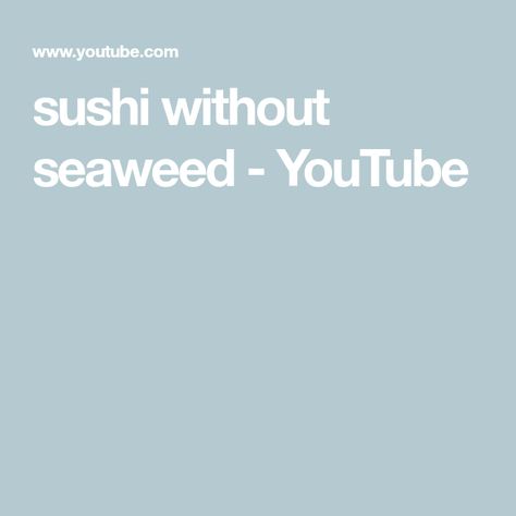 sushi  without seaweed - YouTube Sushi Rolls Without Seaweed, Sushi Without Seaweed, Sushi Rolls, Rolls