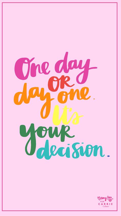 Colorful Quotes Bright, Day One Or One Day Quote, One Day Or Day One Quote, Day One Quotes, Decision Day, One Day Or Day One, Colorful Quotes, Brush Lettering Quotes, Amy Tan