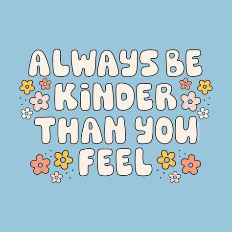 Quote For Kindness, Always Be Kinder Than You Feel, How To Be Kind To Others, Choose Kindness Quotes, How To Be Kind, Treat Others Quotes, Kindness Aesthetic, Cute Affirmations, Kindness Board