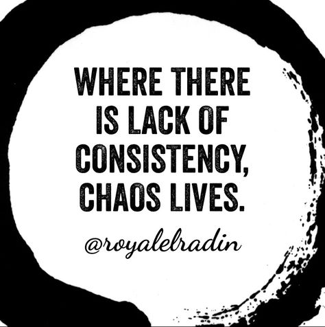 WHERE THERE  IS LACK OF  CONSISTENCY,  CHAOS LIVES. Lack Of Consistency Quotes, Consistency Quotes Relationships, Building Consistency, Goals Quotes Motivational, Consistency Quotes, Skills Quote, Goals Quotes, Deep Thinking, Goal Quotes