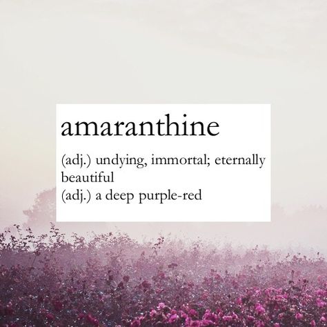 "Amaranthine (adj.) undying, immortal; eternally beautiful" Also "(adj.) a deep purple-red" - #amaranthine #eternal #forever #endless #undying #immortal #beautiful #deep #purple #red #words #vocabulary Purple Color Names, Last Name Meaning, Words Vocabulary, Red Quotes, Dragon Names, Old Blood, Unique Words Definitions, Red Words, Uncommon Words