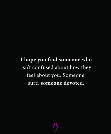 I hope you find someone who isn’t confused about how they feel about you. Someone sure, someone devoted. #relationshipquotes #womenquotes Someone Unsure About You, When He Chooses Someone Else Over You, One Day You’ll Find Someone Who, Find Someone Who Quotes, Finding Someone Quotes, Feels Quotes, Tough Conversations, Twix Cookies, Honest Quotes