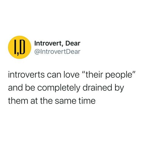 A tweet that says, "Introverts can love "their people" and be completely drained by them at the same time." Introvert Humor Funny, Introverts Quotes, Introverted Feeling, Introvert Aesthetic, Introverted Intuition, Introvert Funny, Introvert Jokes, Introvert Love, Exams Memes