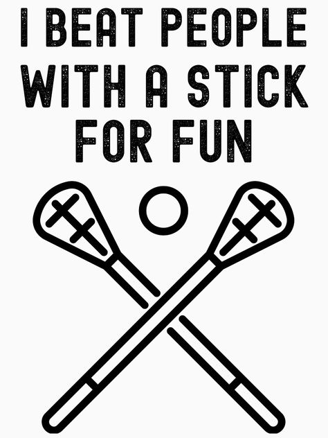 " Beat People With A Stick For Fun - Funny Lacrosse Player" T-shirt by m95sim | Redbubble Lacrosse Quotes Inspirational, Lacrosse Wallpaper Iphone, Lacrosse Backgrounds, Lacrosse Aesthetic Wallpaper, Lacrosse Posters For Games, Lacrosse Wallpaper, Lacrosse Pictures, Notebook Images, Lacrosse Bedroom