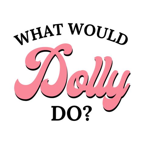 In Dolly We Trust Wallpaper, Dolly Parton Shirt Ideas, What Would Dolly Do, Preppy Dolly Parton Wallpaper, Dolly Parton Widgets, Dolly Svg Free, What Would Dolly Do Wallpaper, Dolly Quote Tattoo, Dolly Sublimation Designs