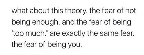 Fear Of Not Being Loved, Fear Of Not Being Good Enough, Tma Fears, Let It Be Quotes, Crushing Quotes, Fear Of Getting Old, Being Too Much, Childhood Quotes, Enough Is Enough Quotes