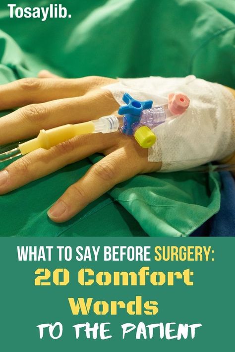 What to Say before Surgery: 20 Comfort Words to the Patient  Having surgery isn’t something most people look forward too. Whether for cosmetic or medical reasons, going under the knife is always an unnerving experience.  #comfortwordsbeforesurgery #howtocomfortpatient Having Surgery Quotes Strength, Surgery Quotes Going Into, Words Of Encouragement For Surgery, Surgery Quotes Strength, Positive Quotes For Surgery, Prayer Before Surgery For Friend, Prayers For Surgery And Healing, Prayer For Someone Having Surgery, Prayer Before Surgery Quotes