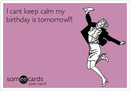 I+cant+keep+calm+my+birthday+is+tomorrow!!! Keep Calm My Birthday, Girlfriend Quotes Funny, Tomorrow Is My Birthday, Its My Birthday Month, Cleaning Quotes, My Birthday Is, Funny Confessions, Girlfriend Quotes, Clean Memes