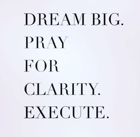 Dream big. Pray for clarity. Execute. Have A Terrific Tuesday, Clarity Quotes, Terrific Tuesday, Fab Quotes, Dope Quotes, My Philosophy, Morning Everyone, Good Morning Everyone, Encouragement Quotes