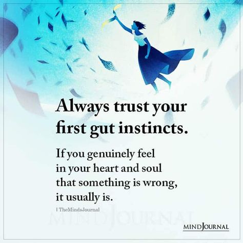 Always trust your first gut instincts. If you genuinely feel in your heart and soul that something is wrong, it usually is. Follow Your Instincts Quotes, Trust Your Gut Quotes, Guts Quotes, Instinct Quotes, Spiritual Seeker, Intuition Quotes, Trust Your Gut, Trust Your Instincts, Gut Feeling