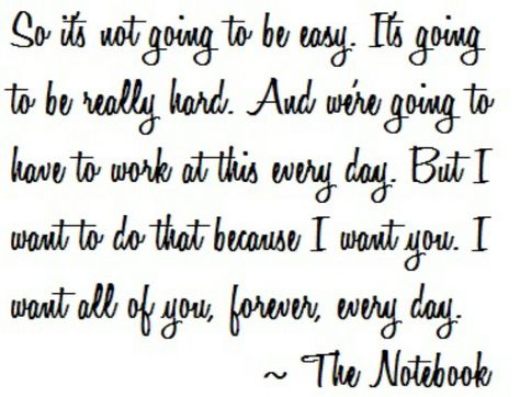 Its not going to be easy  -the notebook The Notebook Quotes, After All These Years, Work Harder, The Notebook, Someecards, Quotable Quotes, Cute Quotes, Movie Quotes, The Words