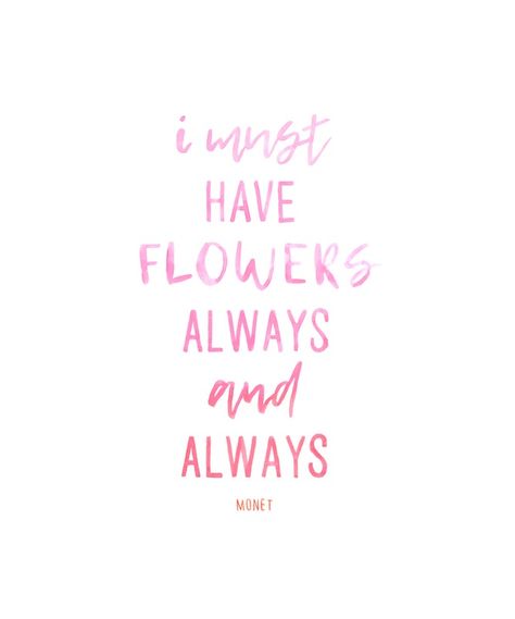 I Must Have Flowers Always and Always - Claude Monet by Lisa Rupp | Artfully Walls I Must Have Flowers Always And Always, Monet Quote Art, Claude Monet Quotes, Chic Art Prints, Waterlillies Monet, The Waterlily Pond Monet, Modern Monochrome, Modern Gallery Wall, Pink Art Print