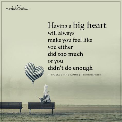 Loving With All Your Heart Quotes, Having A Big Heart Quotes Feelings, Having A Big Heart Quotes, Heart Quotes Feelings Love, Having A Big Heart, Beautiful Heart Quotes, Having A Good Heart, Big Heart Quotes, Heart Love Quotes