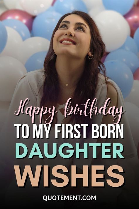 Happy birthday to my first born daughter, my precious angel! Here are more than 100 ways to wish your daughter the happiest birthday! Happy Birthday To You Daughter, Happy Birthday To My First Daughter, Daughter’s Birthday Quotes, Birthday Poem For My Daughter, Happy Birthday To Our Daughter Quotes, Daughter Happy Birthday Quotes From Mom, Birthday Wishes For First Born Daughter, Daughter 19th Birthday Quotes, 15 Birthday Wishes Daughter