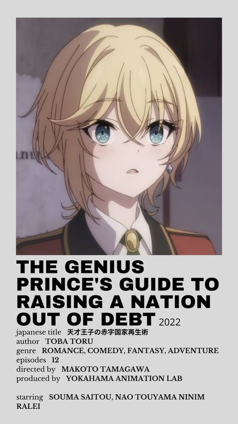 #Tensai Ouji no Akaji Kokka Saisei Jutsu #The Genius Prince's Guide to Raising a Nation Out of Debt #天才王子の赤字国家再生術 #toba toru #anime #anime minimal poster #anime sysnopsis #shojou anime #anime of winter 2022 #anime to watch in 2022 #shojou anime #romance #fantasy #adventure #comedy #wein selema arbalest #lowellmina earthwold #ninym ralei #Yokohama Animation Lab studio Genius Prince's Guide To Raising A Nation Out Of Debt, Anime Recs, Anime To Watch, Japanese Titles, Anime List, Poster Anime, Minimalist Posters, Good Anime To Watch, Out Of Debt