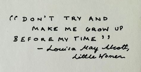 Louisa May Alcott quote from Little Women - Jo March, ✨”Don’t try and make me grow up before my time”✨ artist: Amy Wraith Amy March Quotes, Jo March Quotes, Little Woman Quotes, Little Women Quotes, Amy March, March Quotes, Jo March, Senior Quotes, Louisa May Alcott