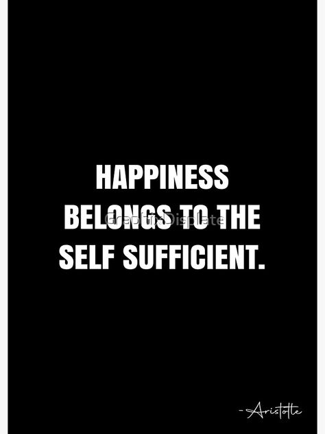 "Happiness belongs to the self sufficient. - Aristotle Quote - QWOB Poster Graphix" Poster by GraphixDisplate | Redbubble Self Sufficiency Quotes, Self Sufficient Quotes, Aristotle Quotes, White Quote, Self Sufficient, Personality Development, Think Positive Quotes, Thoughts And Feelings, Quote Posters